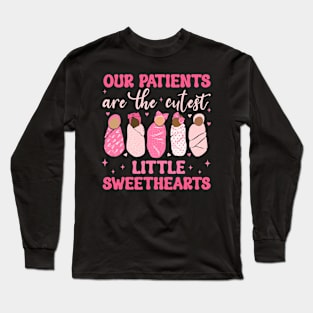 Our Patients Are The Cutest Little Sweethearts NICU Nurse Long Sleeve T-Shirt